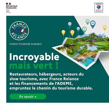 Incroyable mais vert ! Restaurateurs, hébergeurs, acteurs du slow tourisme, avec France Relance et les financements de l'ADEME, empruntez le chemin du tourisme durable