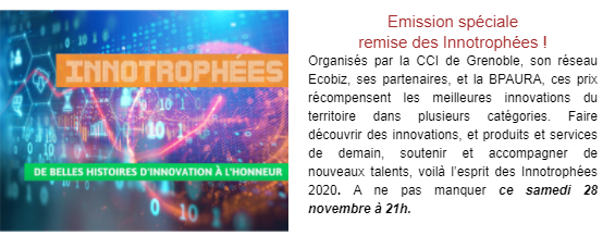 Organisés par la CCI de Grenoble, son réseau Ecobiz, et la BPAURA, ces prix récompensent les meilleures innovations du territoire dans plusieurs catégories. Faire découvrir des innovations, et produits et services de demain, soutenir et accompagner de nouveaux talents, voilà l'esprit des Innotrophées 2020.