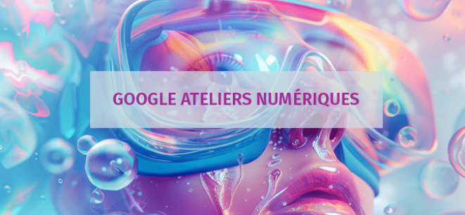 Google ateliers numériques